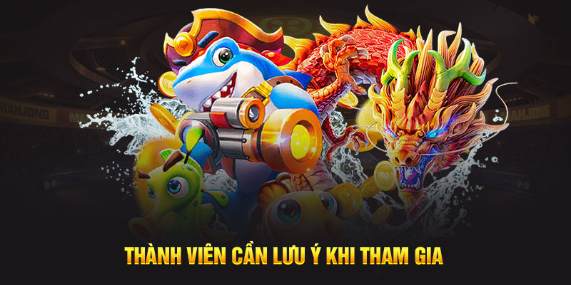 Thành viên cần lưu ý khi tham gia