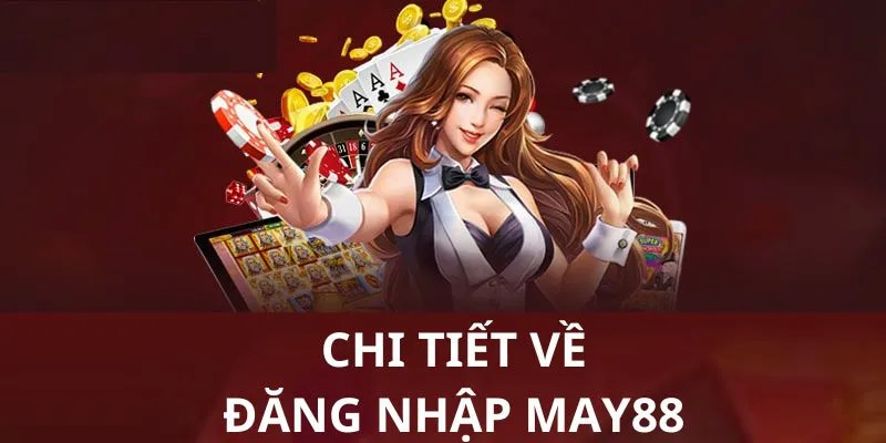 Hướng dẫn chi tiết đăng nhập May88