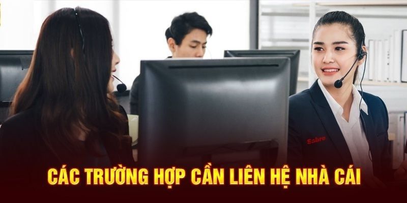 Những tình huống game thủ cần liên hệ với nhà cái