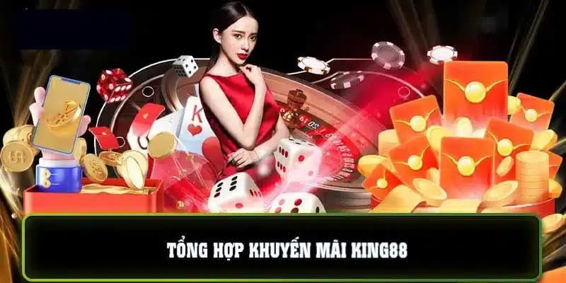 Nhiều chương trình khuyến mãi KING88 được cập nhật