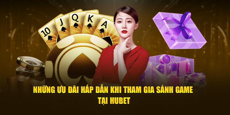 Những ưu đãi hấp dẫn khi tham gia sảnh game tại Hubet