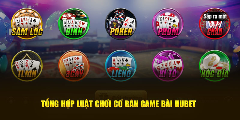 Tổng hợp luật chơi cơ bản Game Bài Hubet